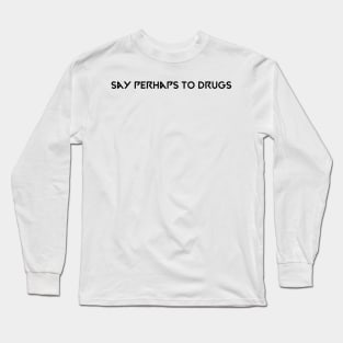 Say perhaps to drugs camiseta Long Sleeve T-Shirt